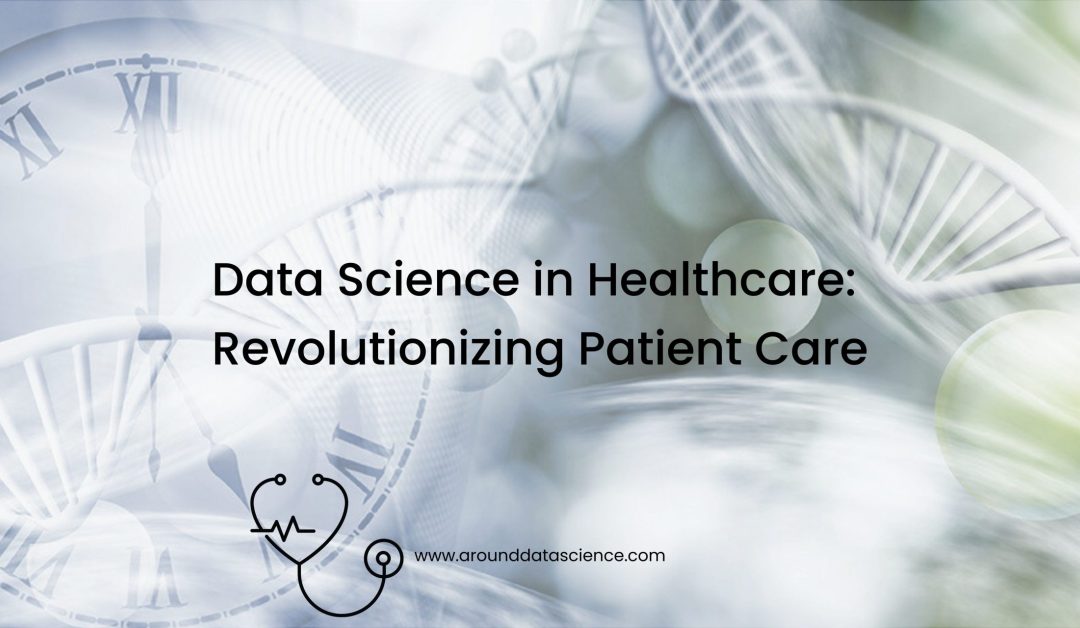 Data Science in Healthcare:  Revolutionizing Patient Care