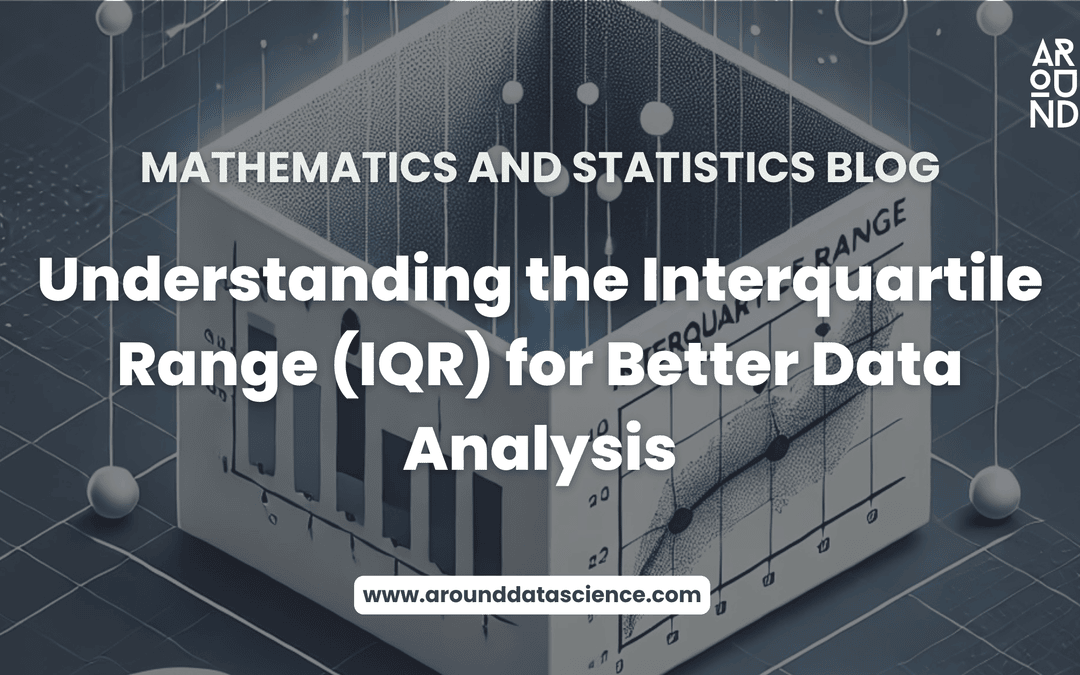 Understanding the Interquartile Range (IQR) for Better Data Analysis