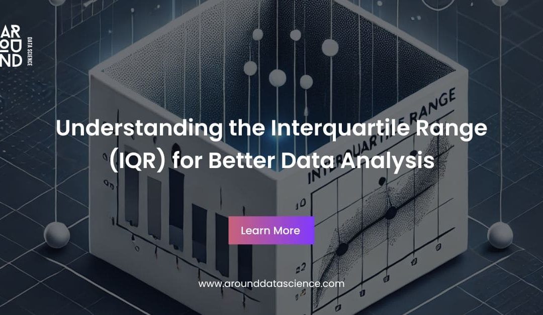 Understanding the Interquartile Range (IQR) for Better Data Analysis