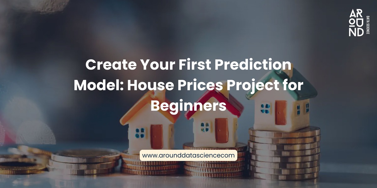 Create Your First Prediction Model House Prices Project for Beginners
