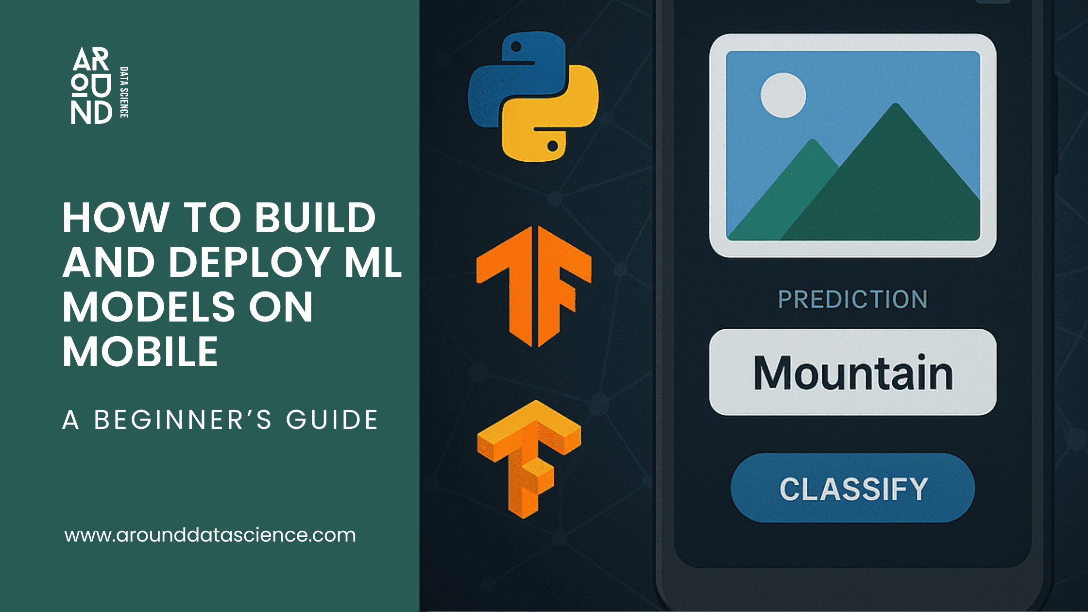 How to Build and Deploy ML Models on Mobile : A Beginner’s Guide