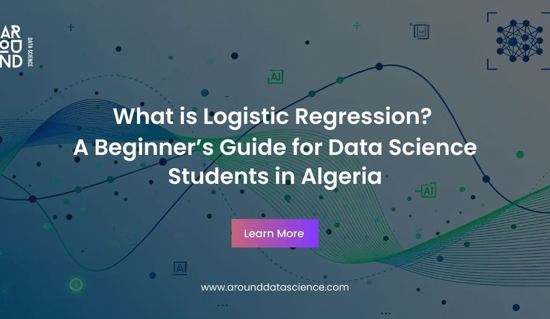 What is Logistic Regression? A Beginner’s Guide for Data Science Students in Algeria