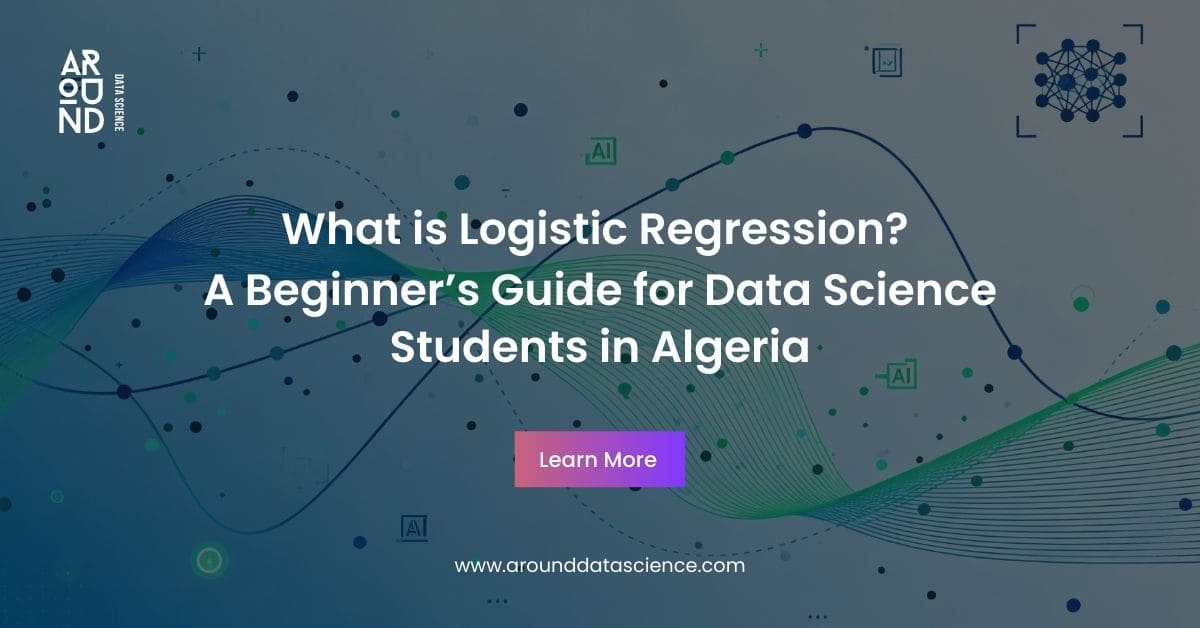 What is Logistic Regression? A Beginner’s Guide for Data Science Students in Algeria