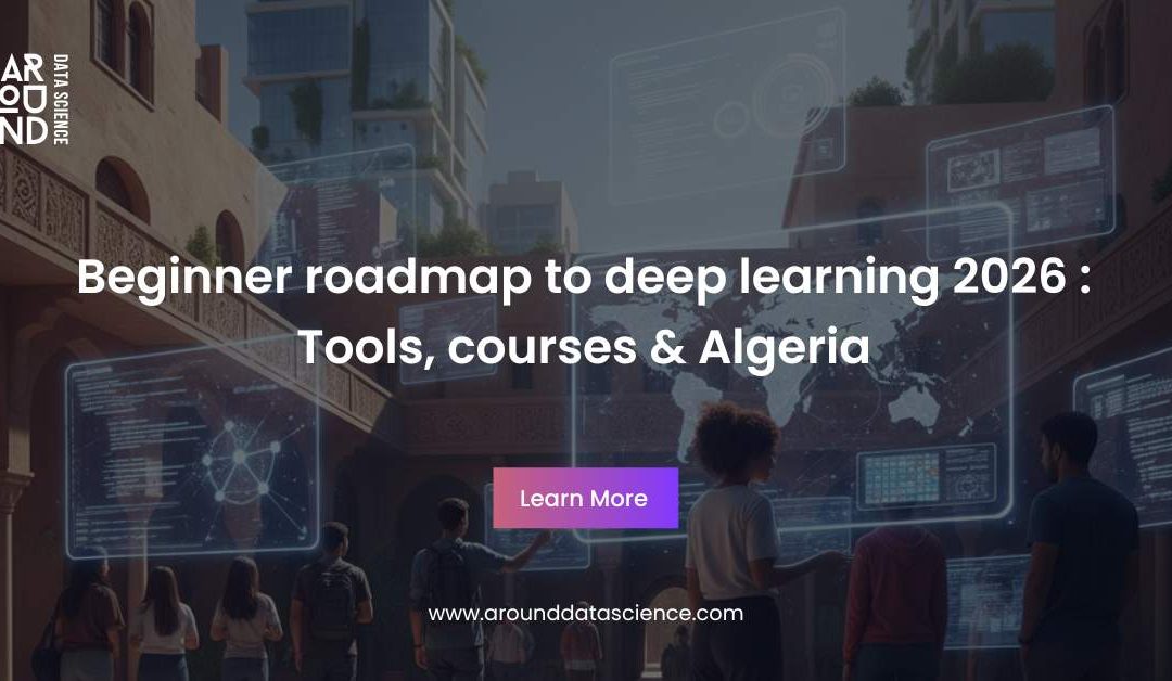 Beginner roadmap to deep learning 2026 : Tools, courses & Algeria