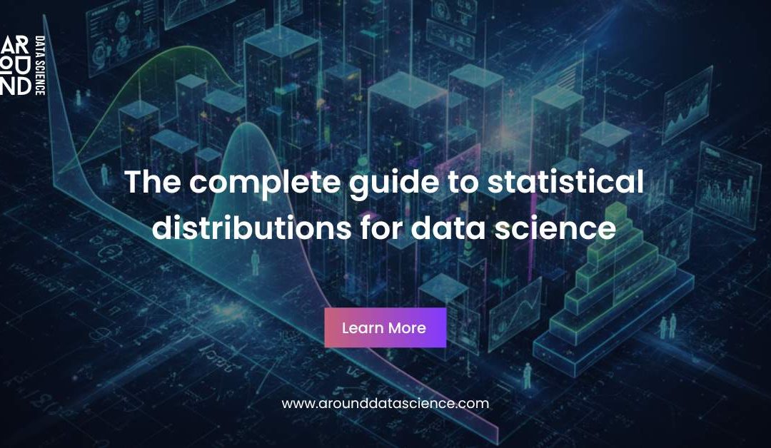 The complete guide to statistical distributions for data science