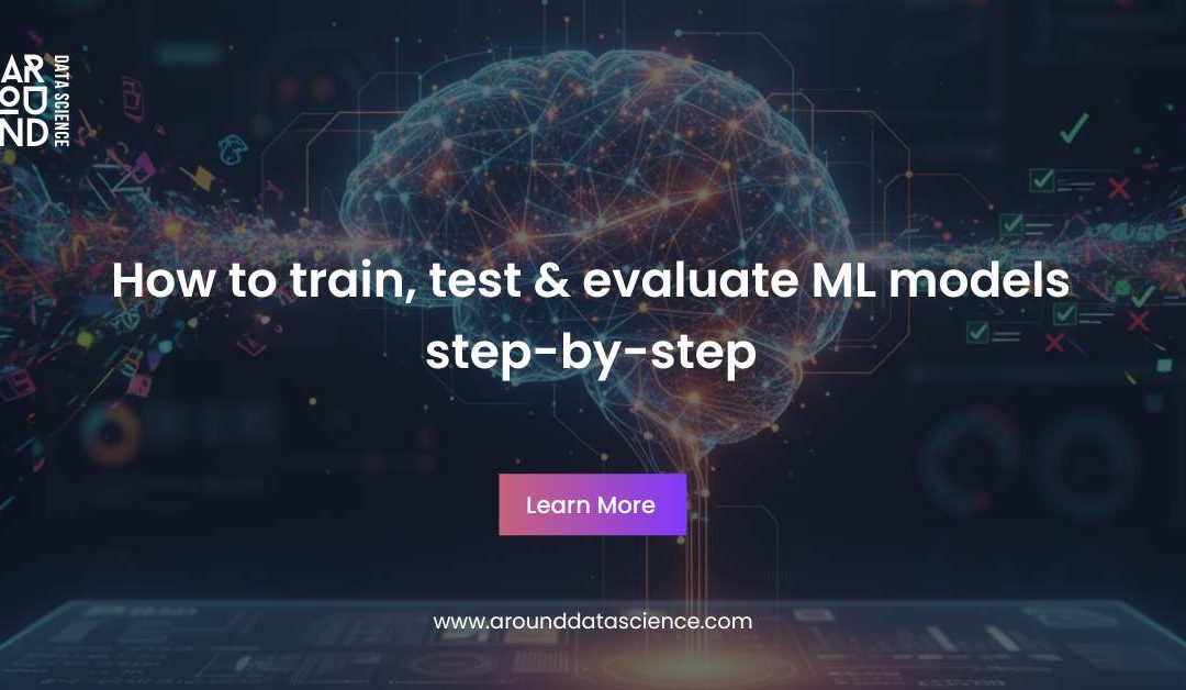 How to train, test & evaluate ML models step-by-step