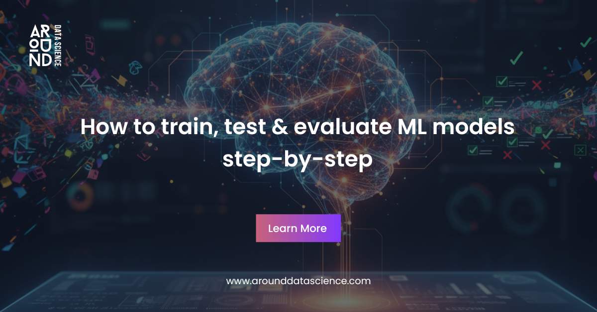 How to train, test & evaluate ML models step-by-step