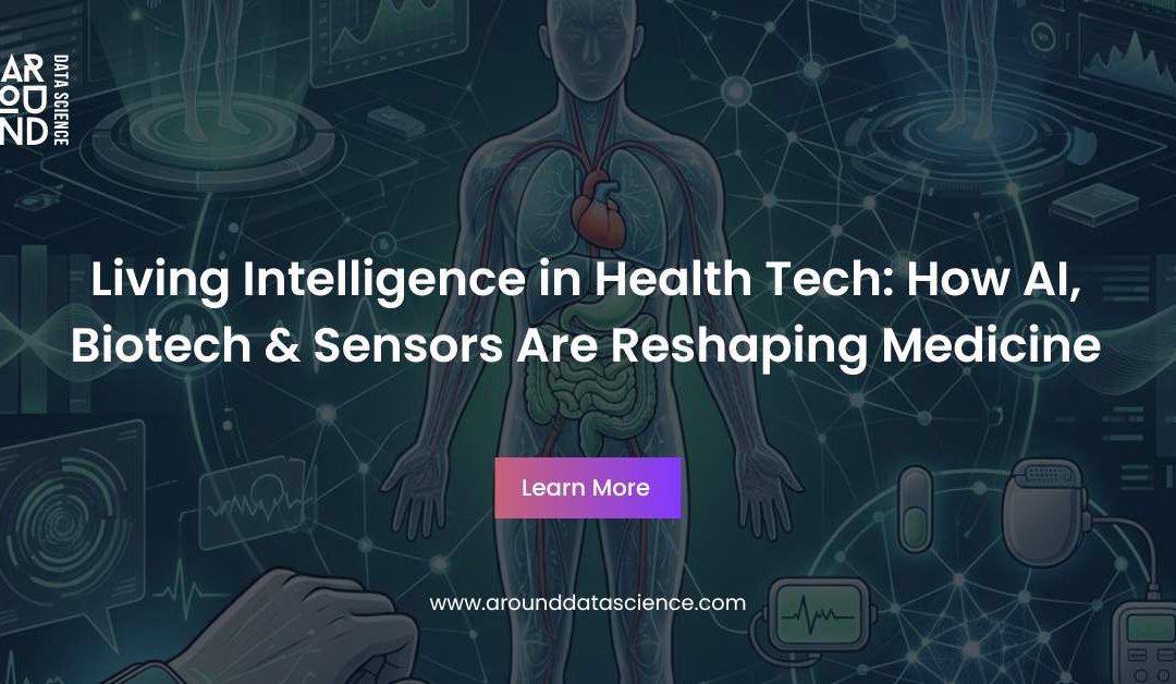 Living Intelligence in Health Tech: How AI, Biotech & Sensors Are Reshaping Medicine